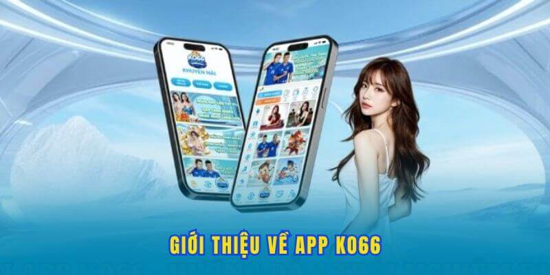 Phiên bản app Ko66 có gì đặc biệt