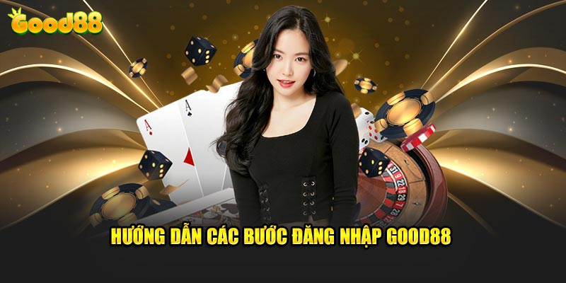 Hướng dẫn cho newbie các bước Good88 đăng nhập