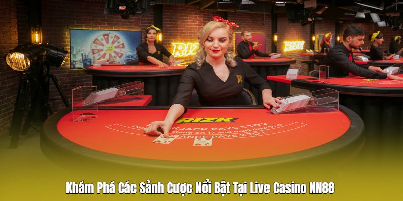 Những sảnh cược đỉnh cao tại live casino Nn88