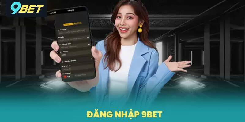 Chi tiết cách thức đăng nhập 9Bet chỉ trong 3 bước