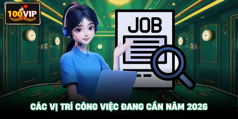 Các vị trí công việc đang cần năm 2026
