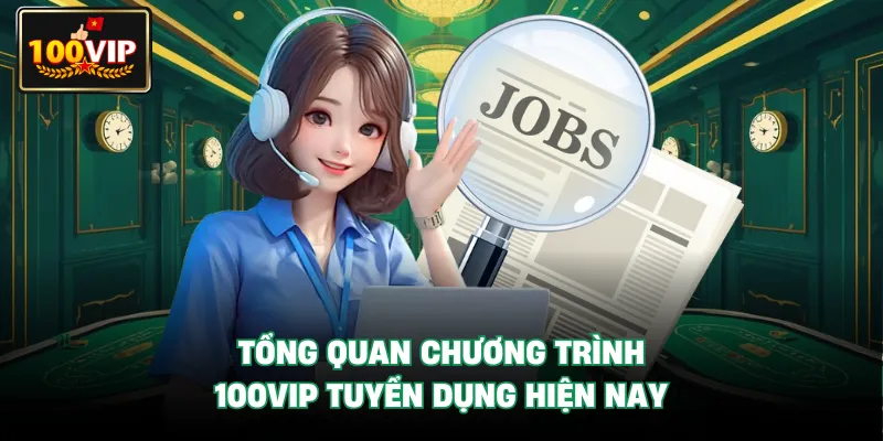 Tổng quan chương trình 100VIP Tuyển Dụng hiện nay