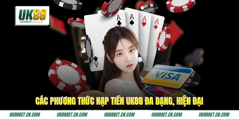 Các phương thức nạp tiền UK88 đa dạng, hiện đại