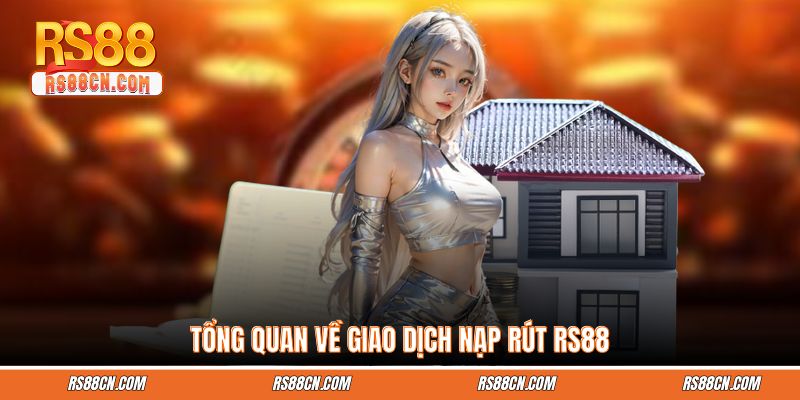 Tổng quan về giao dịch nạp rút RS88